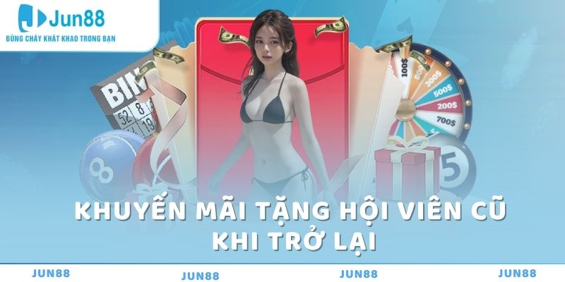 Khuyến Mãi Tặng Hội Viên Cũ Tại Jun88: Cơ Hội Nhận Thưởng Lớn 5 Khuyến mãi tặng hội viên cũ khi trở lại