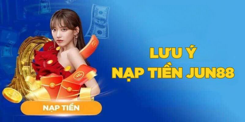 Nạp Tiền Jun88 - Hướng Dẫn Thao Tác Đơn Giản, Nhanh Gọn 8 Quy trình chuyển tiền vào Jun88 cần lưu ý gì?