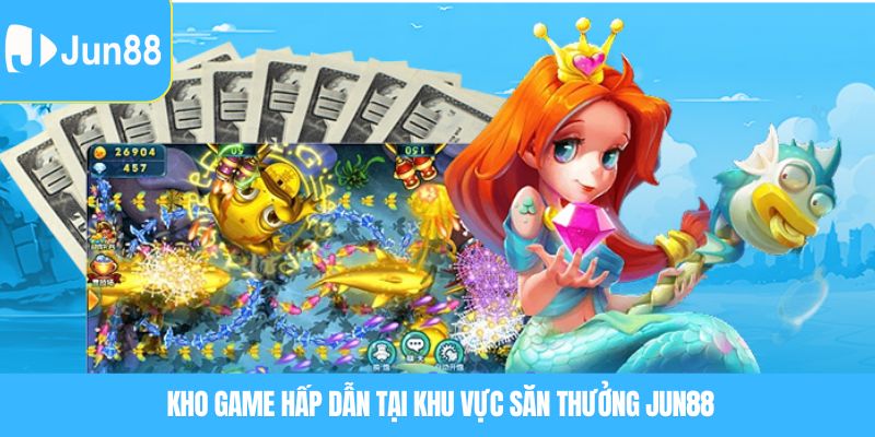Kho game hấp dẫn tại khu vực săn thưởng JUN88