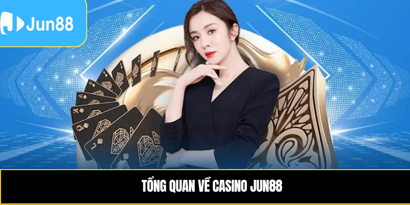 Tổng quan về casino Jun88