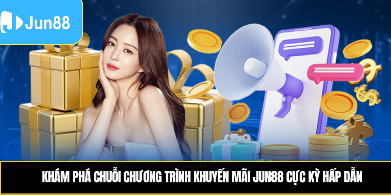 Khám phá chuỗi chương trình khuyến mãi Jun88 cực kỳ hấp dẫn