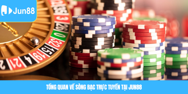 Sòng bạc trực tuyến – Không gian giải trí đỉnh cao ngay tại Jun88 4 Tổng quan về sòng bạc trực tuyến tại Jun88