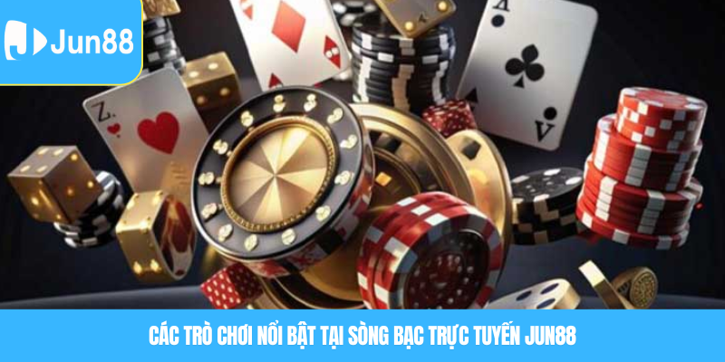Sòng bạc trực tuyến – Không gian giải trí đỉnh cao ngay tại Jun88 5 Các trò chơi nổi bật tại sòng bạc trực tuyến Jun88