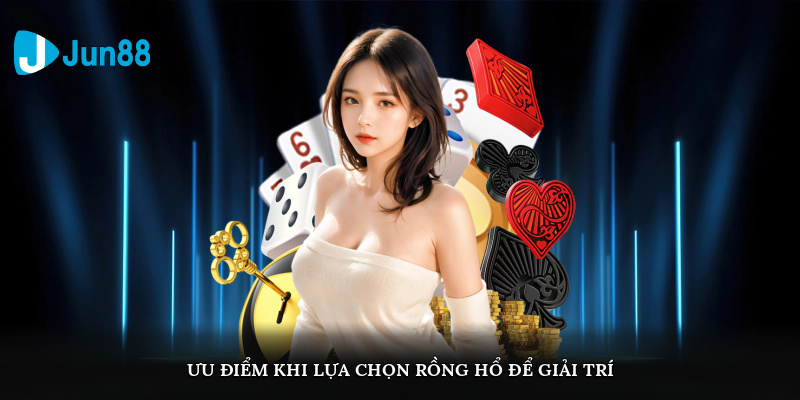 Cách Chơi Rồng Hổ Hiệu Quả Tại Jun88 Cho Người Mới 5 Ưu điểm khi lựa chọn rồng hổ để giải trí
