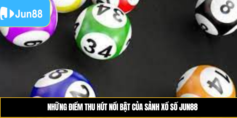 Những điểm thu hút nổi bật của sảnh xổ số Jun88