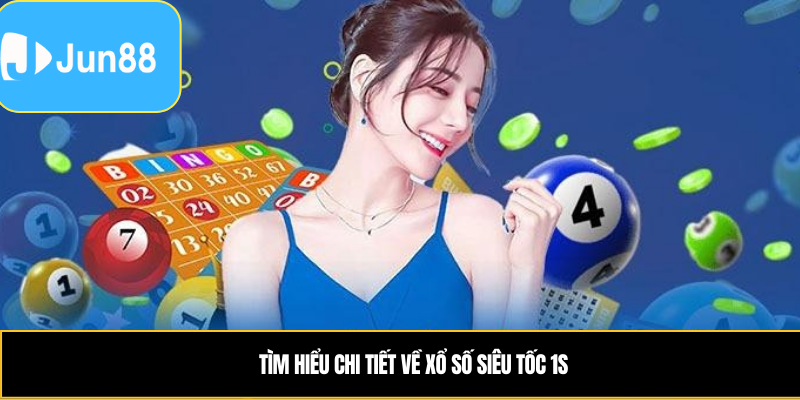 Xổ Số Siêu Tốc 1s – Rút Thăm Tức Thì, Nhận Kết Quả Sau 1 Giây 4 Tìm hiểu chi tiết về xổ số siêu tốc 1s