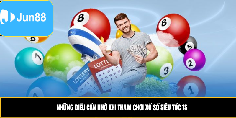 Xổ Số Siêu Tốc 1s – Rút Thăm Tức Thì, Nhận Kết Quả Sau 1 Giây 6 Những điều cần nhớ khi tham chơi xổ số siêu tốc 1s