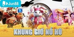 Top các khung giờ nổ hũ lý tưởng nên chơi tại cổng game Jun88
